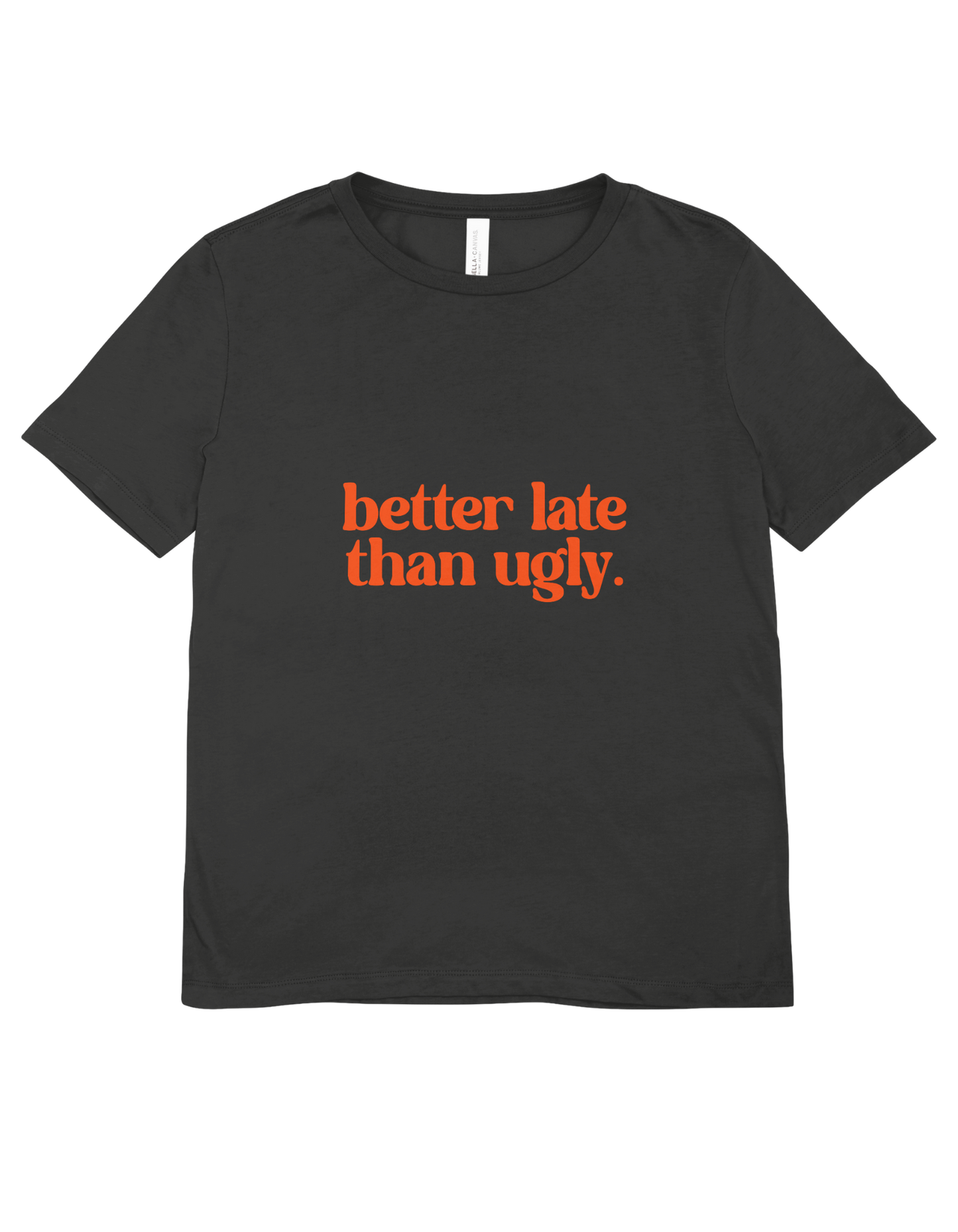 "Better Late Than Ugly" Funny T-Shirt - Women's Sarcastic Graphic Tee - Humor Quote Shirt - Black Cotton Statement Tee
