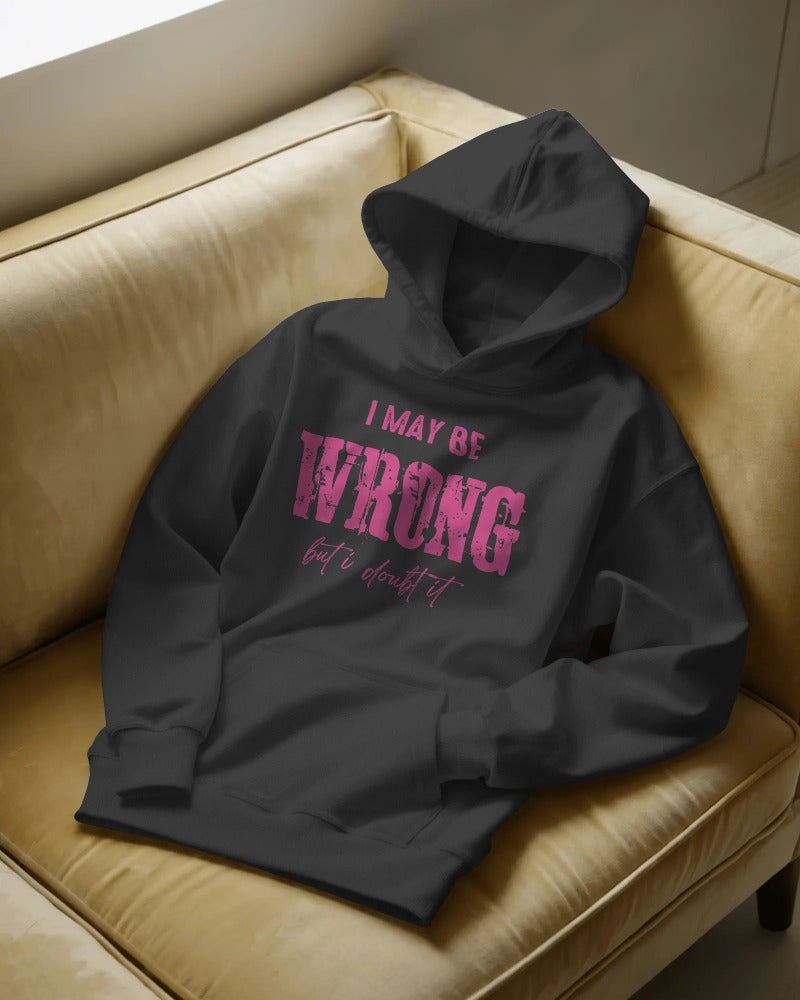 I May Be Wrong But I Doubt It Hoodie - Funny Sarcastic Statement Pullover Sweatshirt with Hood