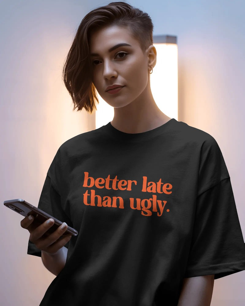 "Better Late Than Ugly" Funny T-Shirt - Women's Sarcastic Graphic Tee - Humor Quote Shirt - Black Cotton Statement Tee