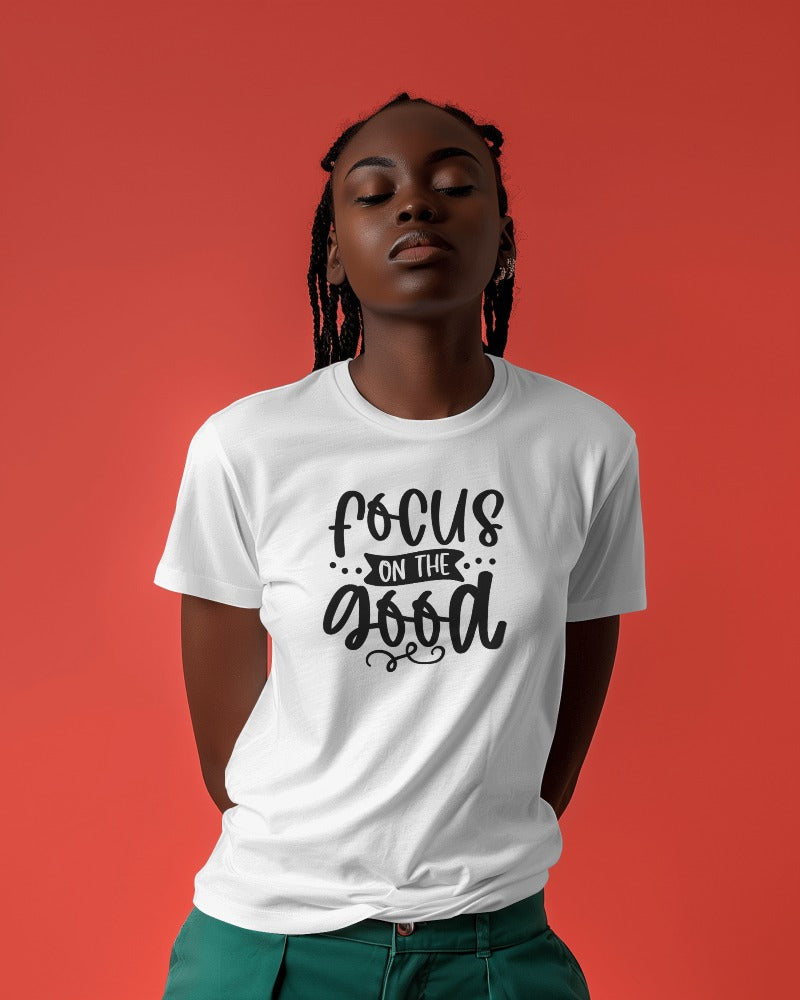 Focus On The Good T-Shirt - Positive Motivational Quote Tee with Inspirational Message