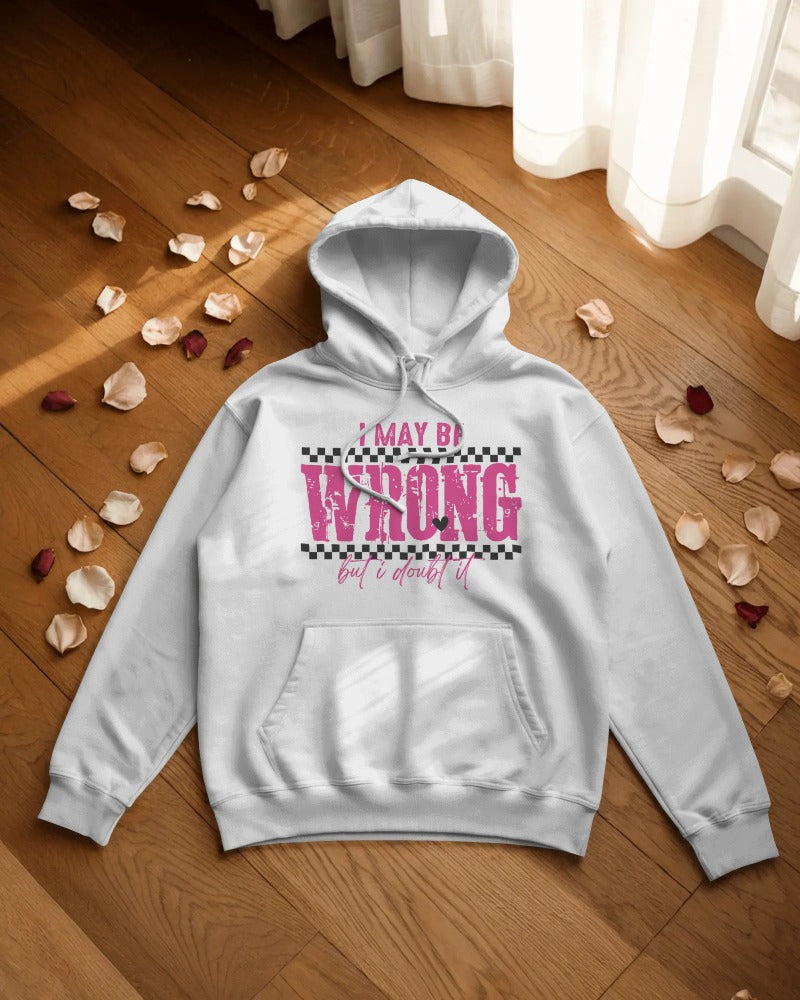 I May Be Wrong But I Doubt It Hoodie - Funny Sarcastic Statement Pullover Sweatshirt with Hood