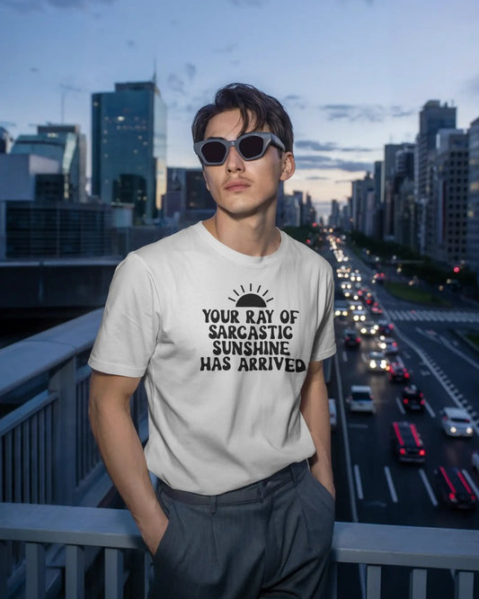 "Your Ray of Sarcastic Sunshine Has Arrived" Cotton T-Shirt - Funny Sarcasm Graphic Tee