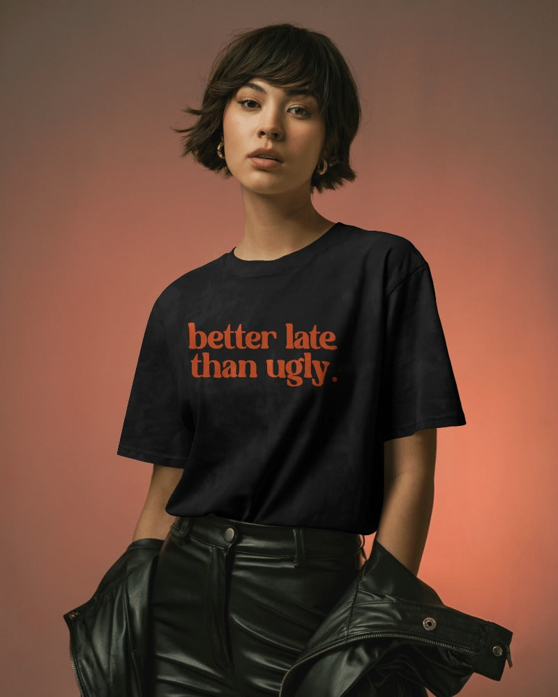 "Better Late Than Ugly" Funny T-Shirt - Women's Sarcastic Graphic Tee - Humor Quote Shirt - Black Cotton Statement Tee