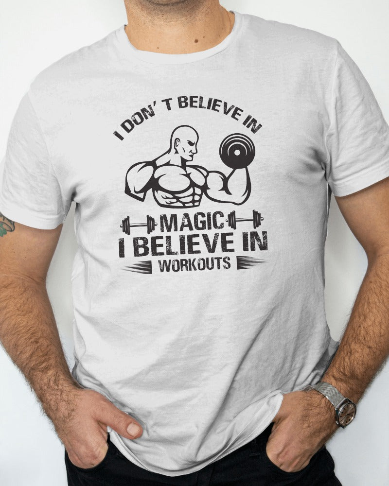 "I Don't Believe In Magic, I Believe In Workouts" Fitness Motivation T-Shirt - Gym Humor Tee