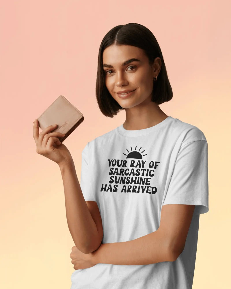 "Your Ray of Sarcastic Sunshine Has Arrived" Cotton T-Shirt - Funny Sarcasm Graphic Tee