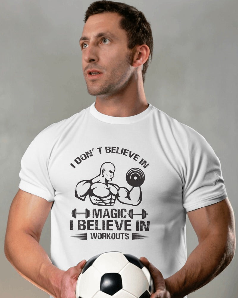 "I Don't Believe In Magic, I Believe In Workouts" Fitness Motivation T-Shirt - Gym Humor Tee