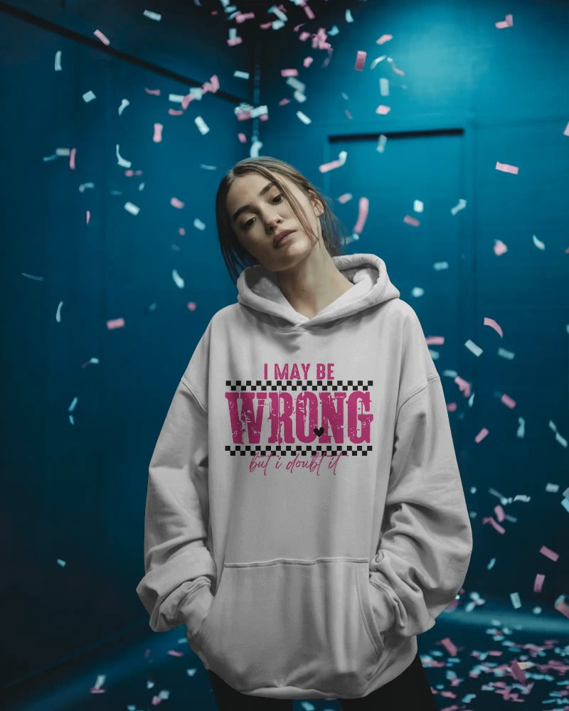 I May Be Wrong But I Doubt It Hoodie - Funny Sarcastic Statement Pullover Sweatshirt with Hood