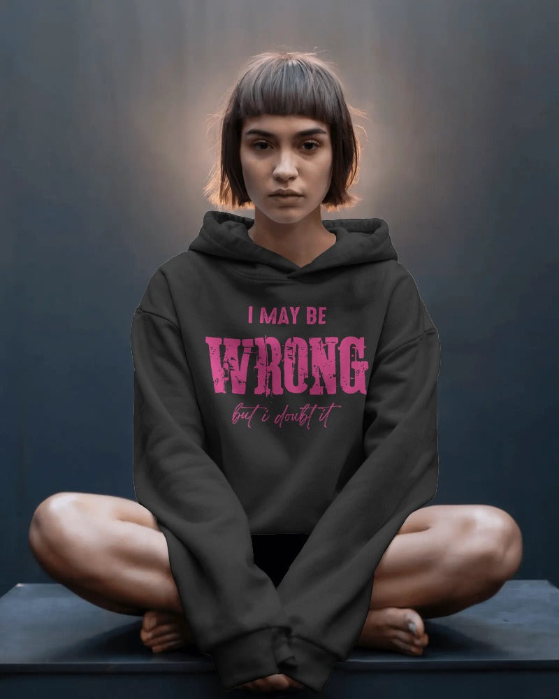 I May Be Wrong But I Doubt It Hoodie - Funny Sarcastic Statement Pullover Sweatshirt with Hood
