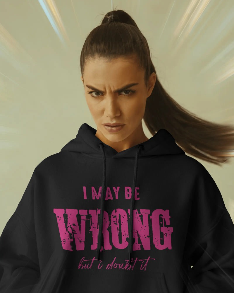 I May Be Wrong But I Doubt It Hoodie - Funny Sarcastic Statement Pullover Sweatshirt with Hood