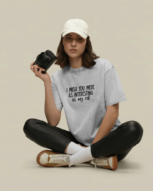 "I Wish You Were As Interesting As My Cat" Funny Sarcastic T-Shirt - Cat Lover Humor Tee