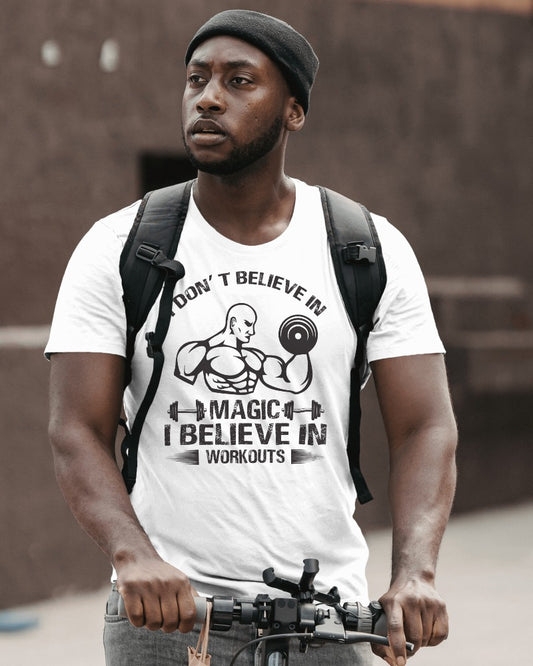 "I Don't Believe In Magic, I Believe In Workouts" Fitness Motivation T-Shirt - Gym Humor Tee