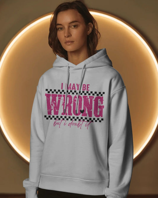 I May Be Wrong But I Doubt It Hoodie - Funny Sarcastic Statement Pullover Sweatshirt with Hood